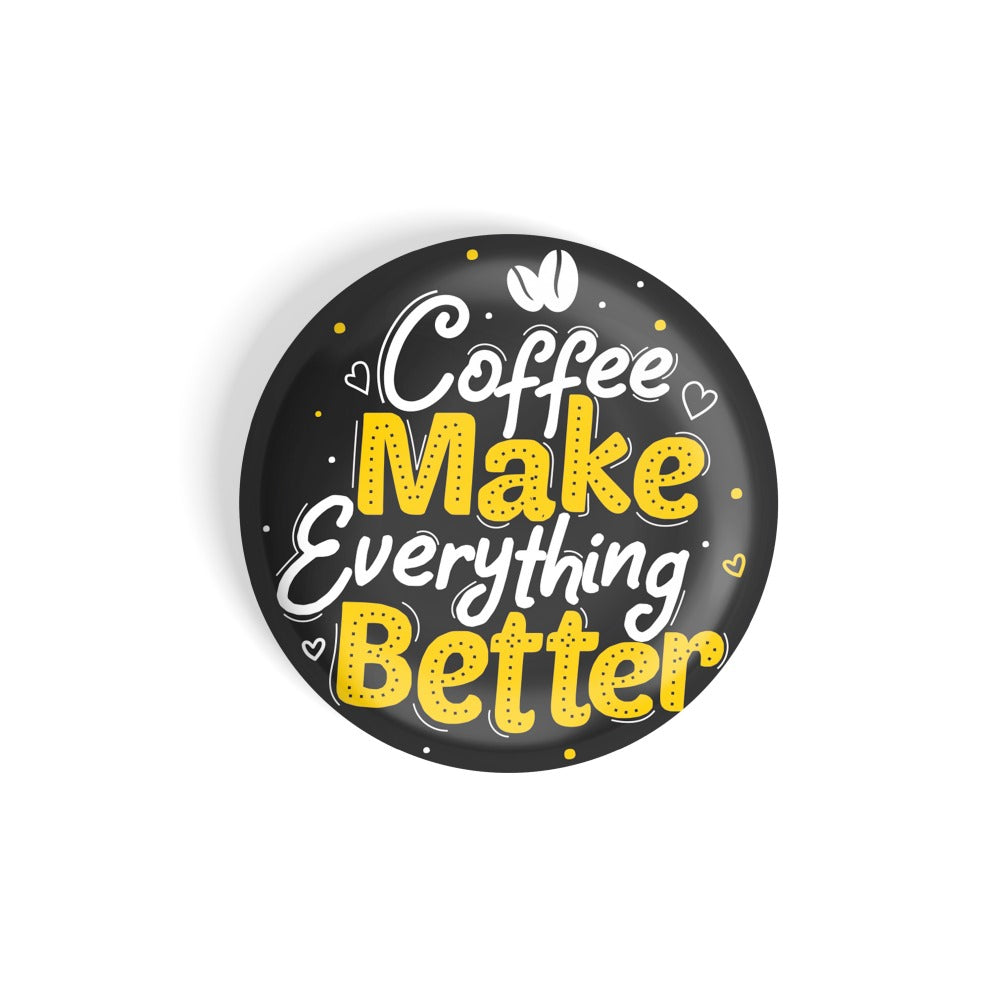 dhcrafts Round Fridge Magnet Black Food Lovers Coffee Makes Everything Better Glossy Finish Design Pack of 1
